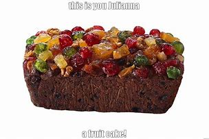 Image result for Fruit Cake Meme