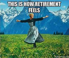 Image result for Enjoy Retirement Meme