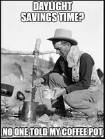Image result for Daylight Savings Time Coffee Meme