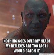 Image result for Drax Catch Meme