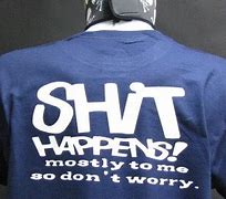 Image result for Shit Happens T-Shirt