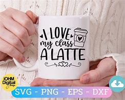 Image result for I Love My Class A Latte