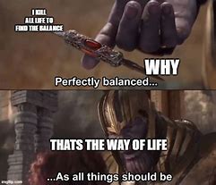 Image result for Perfectly Balanced as All Things Should Be Meme