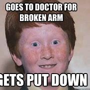 Image result for Broken Arm MEME Funny