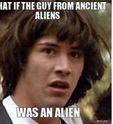 Image result for Because Aliens Meme