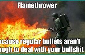 Image result for Bullet Grenade Flamethrower Meme