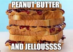 Image result for Peanut Butter and Jelly Sandwich Meme