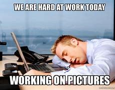 Image result for Hard Work Tired Meme