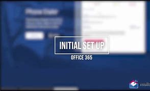 Image result for Microsoft 365 Initial Setup