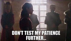 Image result for Testing My Patience Quotes