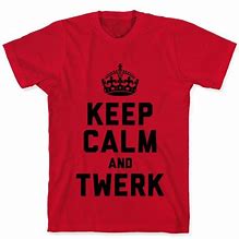 Image result for Keep Calm and Twerk