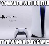 Image result for PS5 Wi-Fi Router Meme