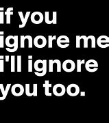 Image result for If I Ignore It It Will Go Away