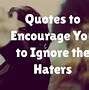 Image result for Motivational Quotes Ignore Haters
