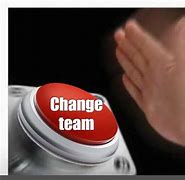 Image result for Change Team Meme