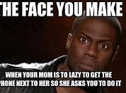 Image result for The Face You Make When Your Mom Meme