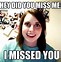 Image result for Hysterical Did You Miss Me Meme