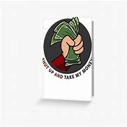 Image result for Shut Up and Take My Money Card