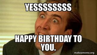 Image result for Nick Cage Happy Birthday Meme