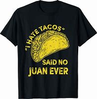 Image result for Taco Shirt No Juan