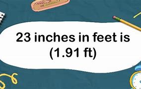Image result for 23 Inches to Feet