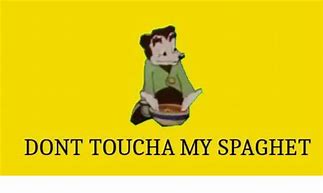 Image result for Don't Touch My Spaghet