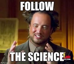 Image result for Follow the Science Meme