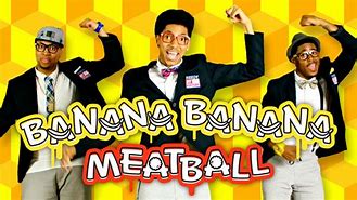 Image result for Banana Banana Meatball Lyrics