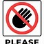Image result for Please Don't Touch Me Sign