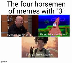 Image result for There's Three Actually Meme