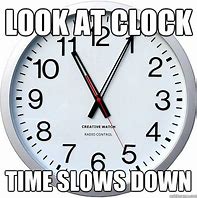 Image result for Slow Clock School Meme