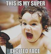Image result for My Excited Face Meme