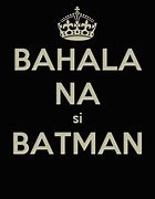 Image result for Bahala Na Si Batman