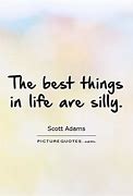 Image result for Silly Quotes About Life