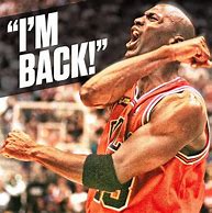 Image result for Michael Jordan I'm Back Meme