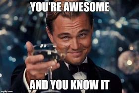 Image result for You Are Awesome Office Meme