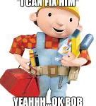 Image result for I Can Fix It Meme