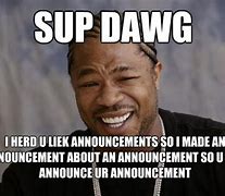 Image result for SUP Dawg Meme