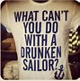 Image result for What Would You Do with a Drunken Sailor