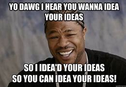 Image result for This Is My Idea Meme