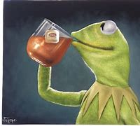 Image result for Kermit Tea Office Meme