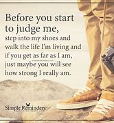 Image result for Before You Judge Me Walk in My Shoes
