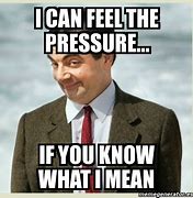 Image result for Feeling Pressure Meme