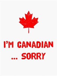 Image result for Canadian Sorry Meme