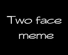Image result for 2 Faced Meme