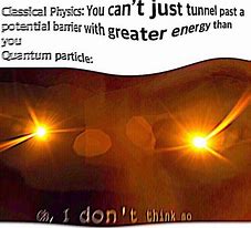 Image result for Quantum Tunneling Memes