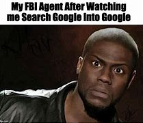 Image result for My FBI Agent Meme
