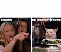 Image result for Me to My Problems Meme