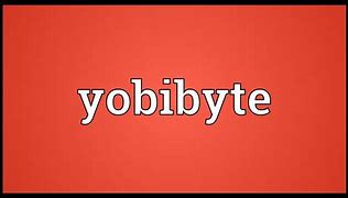 Image result for Is a Yobibyte Even Possible