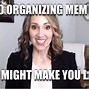 Image result for Super Organized Person Memes